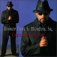 Bishop Paul S. Morton, Sr. - Crescent City Fire lyrics