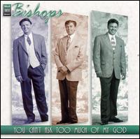 The Bishops - You Can't Ask Too Much of My God lyrics