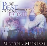 Martha Munizzi - The Best Is Yet to Come [live] lyrics