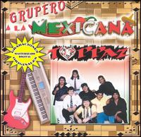Grupo Toppaz - Grupero a la Mexicana lyrics