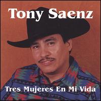 Tony Saenz - Tres Mujeres en Mi Vida lyrics
