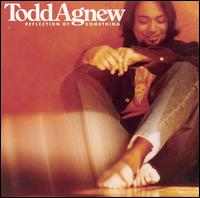 Todd Agnew - Reflection of Something lyrics