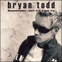 Bryan Todd - Remember, Get Ya, Feel Ya lyrics