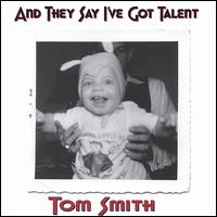 Tom Smith - And They Say I've Got Talent lyrics