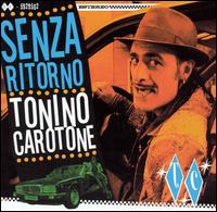 Tonino Carotone - Senza Ritorno lyrics