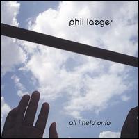 Phil Laeger - All I Held Onto lyrics