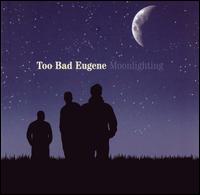Too Bad Eugene - Moonlighting lyrics