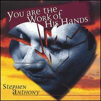 Stephen Anthony - You Are the Work of His Hands lyrics