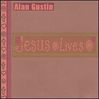 Alan Gustin - Jesus Lives lyrics