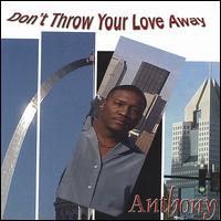 Anthony - Don't Throw Your Love Away lyrics