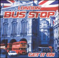 London Bus Stop - Get It On lyrics