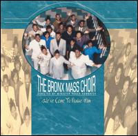 Bronx Mass Choir - We've Come to Praise Him lyrics
