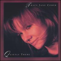 Tracy Jane Comer - Quietly There lyrics