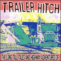 Trailer Hitch - Long Tall Tales and Highway Adventures of Trailer Hitch lyrics