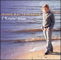 Jeanie Key Truesdale - I Know Him lyrics