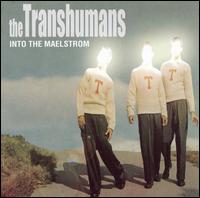 The Transhumans - Into The Maelstrom [live] lyrics