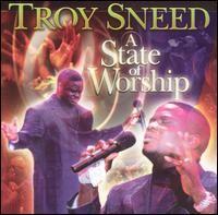 Troy Sneed - A State of Worship lyrics