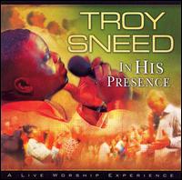 Troy Sneed - In His Presence [live] lyrics