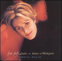 Sheila Walsh - Love Falls Down: Songs of Worship lyrics