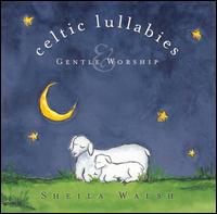 Sheila Walsh - Celtic Lullabies and Gentle Worship lyrics