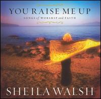 Sheila Walsh - You Raise Me Up lyrics