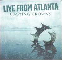 Casting Crowns - Live from Atlanta lyrics