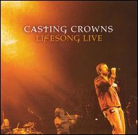 Casting Crowns - Lifesong Live lyrics