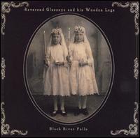Reverend Glasseye and His Wooden Legs - Black River Falls lyrics