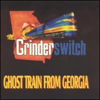 Grinderswitch - Ghost Train from Georgia lyrics