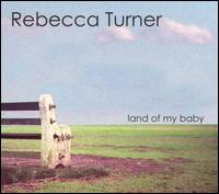 Rebecca Turner - Land of My Baby lyrics