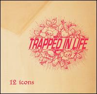 Trapped in Life - 12 Icons lyrics