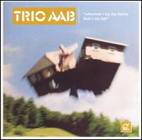 Trio AAB - Wherever I Lay My Home That's My Hat lyrics