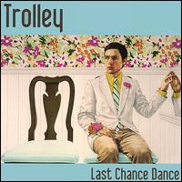 Trolley - Last Chance Dance lyrics