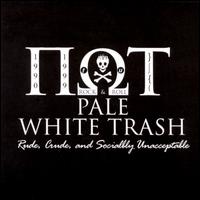 Pale White Trash - Rude, Crude & Socially Unacceptable lyrics