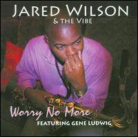 Jared Wilson - Worry No More lyrics