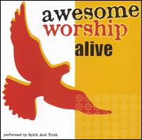 Spirit and Truth - Awesome Worship Alive lyrics