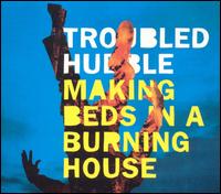 Troubled Hubble - Making Beds in a Burning House lyrics