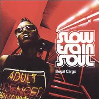 Slow Train Soul - Illegal Cargo lyrics
