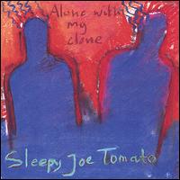 Sleepy Joe Tomato - Alone With My Clone lyrics