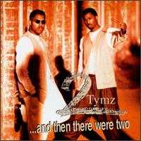 2 Tymz - And Then There Were Two lyrics