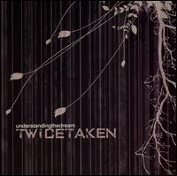 Twicetaken - Understanding The Dream lyrics