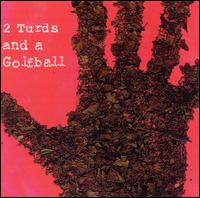 Two Turds & A Golf Ball - 2 Turds and a Golf Ball lyrics