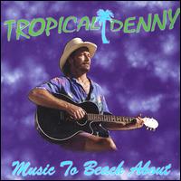 Tropical Denny - Music to Beach About lyrics