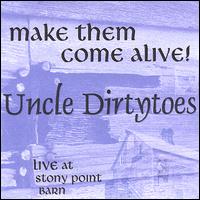 Uncle Dirty Toes - Make Them Come Alive lyrics