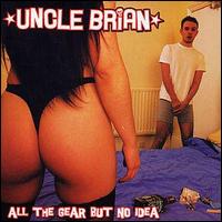 Uncle Brian - All the Gear But No Idea lyrics