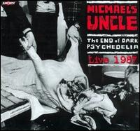Michael's Uncle - The End of Dark Psychedelia/Live, 1987 lyrics