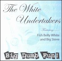 The White Undertakers - Big Dumb Fun! lyrics