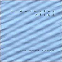 Underwater Kites - Too Much Space lyrics