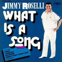 Jimmy Roselli - What Is a Song lyrics