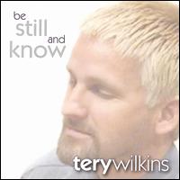 Terry Wilkins - Be Still and Know lyrics